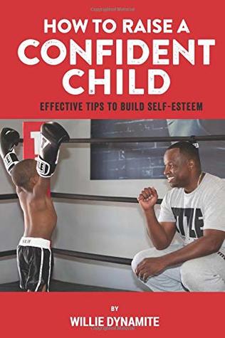 [77bf1] %Download! How To Raise a Confident Child: Effective Tips to Build Self-Esteem - Willie Edwards ^PDF*