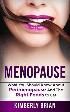 [b2b43] *Read~ @Online* Menopause: What You Should Know About Perimenopause And The Right Foods to Eat - Kimberly Brian *P.D.F#