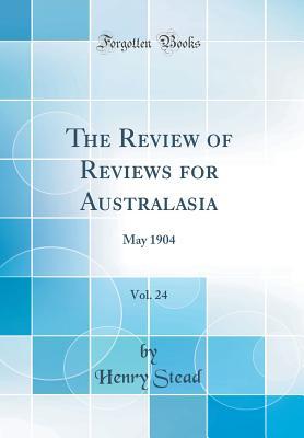[93776] %Read* *Online^ The Review of Reviews for Australasia, Vol. 24: May 1904 (Classic Reprint) - Unknown ~e.P.u.b^