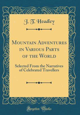cf8e1] *D.o.w.n.l.o.a.d~ Mountain Adventures in Various Parts of the World: Selected from the Narratives of Celebrated Travellers (Classic Reprint) - Joel Tyler Headley !e.P.u.b@