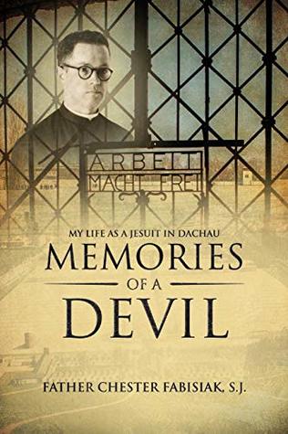 [a0af2] #F.u.l.l.! ~D.o.w.n.l.o.a.d~ Memories of a Devil: My Life as a Jesuit in Dachau - Chester Fabisiak !ePub@