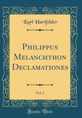 [231bd] *F.u.l.l.! ^D.o.w.n.l.o.a.d~ Philippus Melanchthon Declamationes, Vol. 2 (Classic Reprint) - Karl Hartfelder !PDF*
