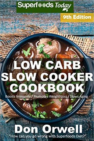 [50263] *Read! Low Carb Slow Cooker Cookbook: Over 135 Low Carb Slow Cooker Meals full of Dump Dinners Recipes and Quick & Easy Cooking Recipes (Low Carb Slow Cooker Cookbook Weight Loss Transformation 9) - Don Orwell @e.P.u.b*