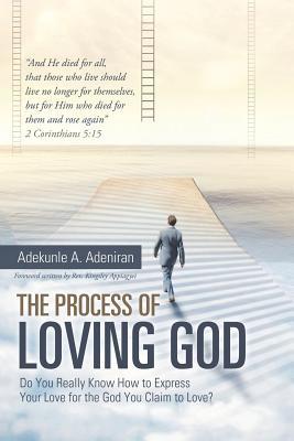 [dd82d] ~F.u.l.l.~ ^D.o.w.n.l.o.a.d# The Process of Loving God: Do You Really Know How to Express Your Love for the God You Claim to Love? - Adekunle a Adeniran !PDF*