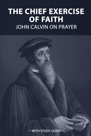 [e86f7] !Read# ^Online^ The Chief Exercise of Faith: John Calvin on Prayer - John Calvin !P.D.F*