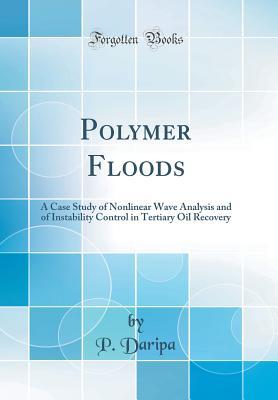 [4fb7b] %R.e.a.d^ #O.n.l.i.n.e! Polymer Floods: A Case Study of Nonlinear Wave Analysis and of Instability Control in Tertiary Oil Recovery (Classic Reprint) - P. Daripa #ePub#