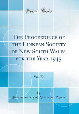 [e3f45] #R.e.a.d~ ~O.n.l.i.n.e~ The Proceedings of the Linnean Society of New South Wales for the Year 1945, Vol. 70 (Classic Reprint) - Linnean Society of New South Wales ^P.D.F~
