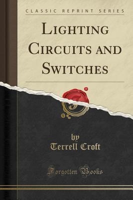 [89cd5] ^Read! @Online@ Lighting Circuits and Switches (Classic Reprint) - Terrell Croft %P.D.F~