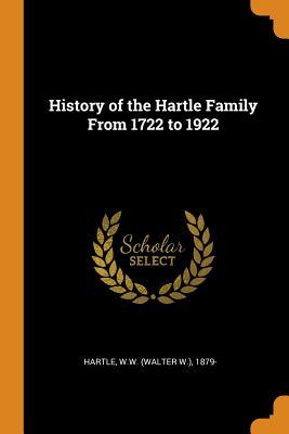 [ff5af] *Download# History of the Hartle Family from 1722 to 1922 - W W (Walter W ) 1879- Hartle ~ePub*