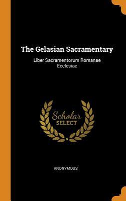 [0cdcd] ~R.e.a.d@ The Gelasian Sacramentary: Liber Sacramentorum Romanae Ecclesiae - Anonymous !e.P.u.b~