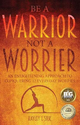 deaf5] #D.o.w.n.l.o.a.d# Be a Warrior Not a Worrier: An enlightening approach to conquering 12 everyday worries - Hayley L. Silk ~PDF*