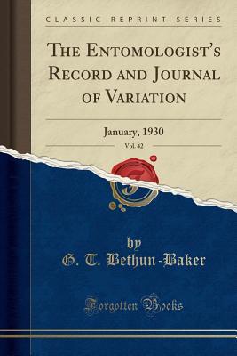 [5b80c] ^Full@ @Download~ The Entomologist's Record and Journal of Variation, Vol. 42: January, 1930 (Classic Reprint) - G T Bethun-Baker @P.D.F%