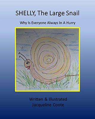 99474] ~D.o.w.n.l.o.a.d~ Shelly The Large Snail: Why Is Everyone In A Hurry (123) - Jacqueline Coote #ePub!