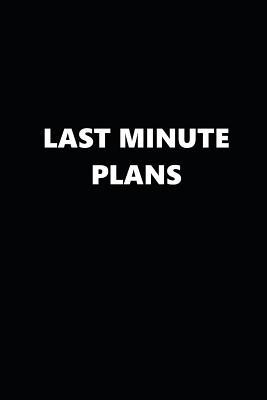 [d35f7] ~F.u.l.l.% ^D.o.w.n.l.o.a.d! 2019 Weekly Planner Last Minute Plans Black White 134 Pages: 2019 Planners Calendars Organizers Datebooks Appointment Books Agendas -  !ePub*