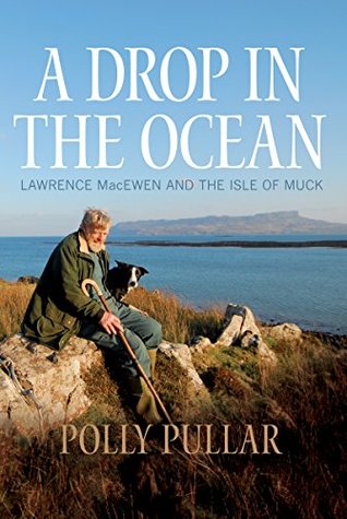 [85797] ^R.e.a.d@ @O.n.l.i.n.e~ A Drop in the Ocean: Lawrence MacEwen and the Isle of Muck - Polly Pullar ~P.D.F^