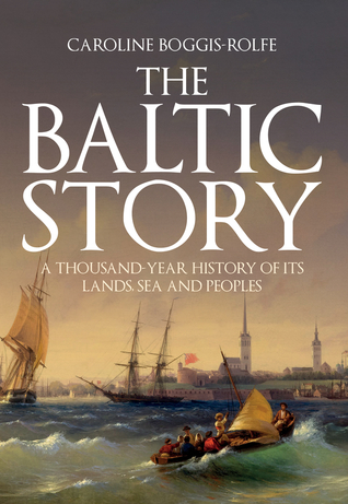 f3587] ~D.o.w.n.l.o.a.d# The Baltic Story: A Thousand-Year History of Its Lands, Sea and Peoples - Caroline Boggis-Rolfe #PDF~