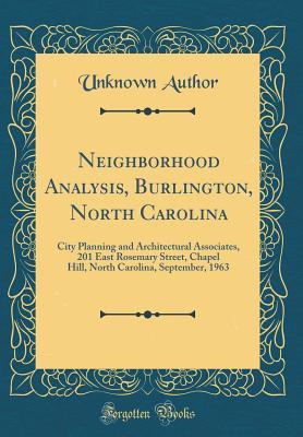 [7ad6a] ~R.e.a.d~ Neighborhood Analysis, Burlington, North Carolina: City Planning and Architectural Associates, 201 East Rosemary Street, Chapel Hill, North Carolina, September, 1963 (Classic Reprint) - Unknown *P.D.F*