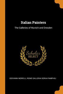[86b00] ^Read@ ~Online% Italian Painters: The Galleries of Munich and Dresden - Giovanni Morelli %ePub*