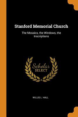 14b86] @D.o.w.n.l.o.a.d! Stanford Memorial Church: The Mosaics, the Windows, the Inscriptions - Willis Lincoln Hall !ePub*