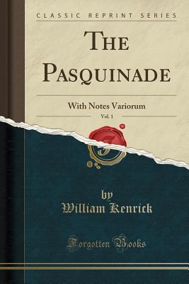 [4d159] %Read^ The Pasquinade, Vol. 1: With Notes Variorum (Classic Reprint) - William Kenrick *PDF^