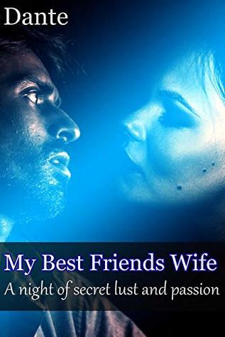 [36cd6] #R.e.a.d# !O.n.l.i.n.e^ My Best Friends Wife: A night of secret lust and passion - Dante x ^e.P.u.b#