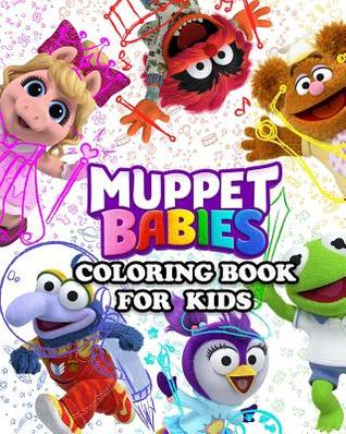 [70c22] *Read^ ^Online! Muppet Babies Coloring Book for Kids: Great Activity Book to Color All Your Favorite Muppet Babies Characters - Coloring Book ~e.P.u.b%