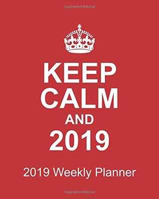 [a2350] ^Read% Keep Calm and 2019 2019 Weekly Planner: Plan Your Year! (8 x 10, 130 pages) -  ^PDF^