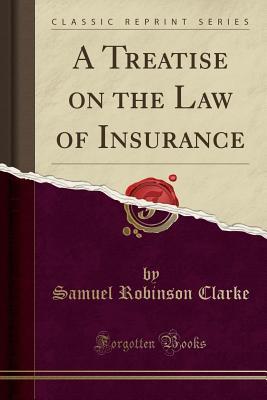 [915c2] *Full~ ~Download^ A Treatise on the Law of Insurance (Classic Reprint) - Samuel Robinson Clarke ^ePub!