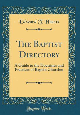 [12a96] %Read# @Online! The Baptist Directory: A Guide to the Doctrines and Practices of Baptist Churches (Classic Reprint) - Edward Thurston Hiscox ~PDF@