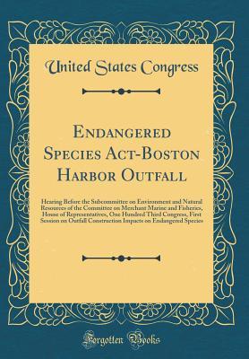 [2784c] @Download@ Endangered Species Act-Boston Harbor Outfall: Hearing Before the Subcommittee on Environment and Natural Resources of the Committee on Merchant Marine and Fisheries, House of Representatives, One Hundred Third Congress, First Session on Outfall Constructi - U.S. Congress *P.D.F#