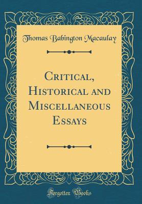 [217b5] ^Full^ @Download* Critical, Historical and Miscellaneous Essays (Classic Reprint) - Thomas Babington Macaulay %e.P.u.b^