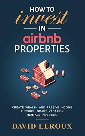 [62ee8] #F.u.l.l.* ~D.o.w.n.l.o.a.d~ How To Invest in Airbnb Properties: Create Wealth and Passive Income Through Smart Vacation Rentals Investing - David Leroux !e.P.u.b#