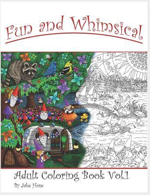 [801a3] ~Full* @Download~ Fun and Whimsical Vol 1 Adult Coloring Book by Jake Hose: Relax with This Unique Adult Coloring Book Filled with Fun and Whimsical Artworks of Fairies, Gnomes, Pirates, and Other Fantastical Imagery by Artist Jake Hose. - Jake Robert Hose *P.D.F!