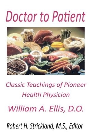 [e4a47] @Full% @Download* Doctor to Patient: The Classic Teachings of William A. Ellis, D.O. Pioneer Health Physician - Robert H. Strickland *ePub!