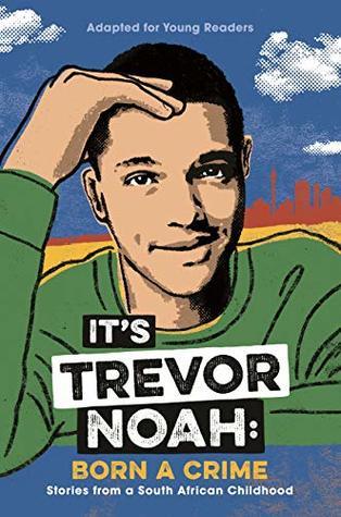 feafe] #D.o.w.n.l.o.a.d# It's Trevor Noah: Born a Crime: Stories from a South African Childhood (Adapted for Young Readers) - Trevor Noah %e.P.u.b~