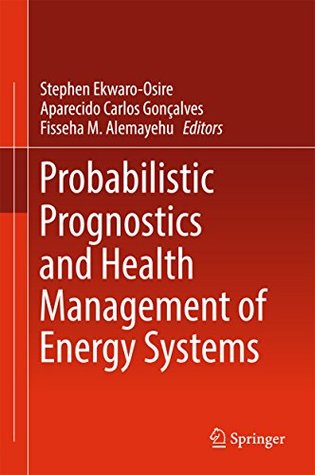 [0cf1e] #Download! Probabilistic Prognostics and Health Management of Energy Systems - Stephen Ekwaro-Osire @P.D.F*