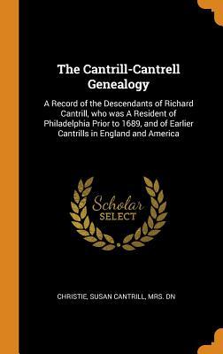 [7fff3] ~Read@ %Online~ The Cantrill-Cantrell Genealogy: A Record of the Descendants of Richard Cantrill, Who Was a Resident of Philadelphia Prior to 1689, and of Earlier Cantrills in England and America - Susan Cantrill Christie *PDF~