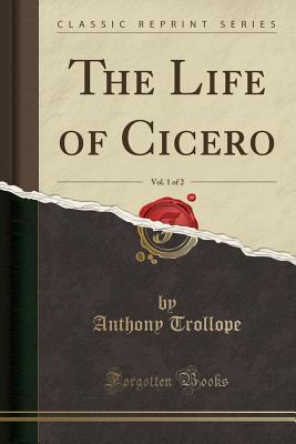 [9fa93] !Download% The Life of Cicero, Vol. 1 of 2 (Classic Reprint) - Anthony Trollope ~ePub^