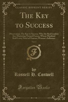 [95c54] @Full% ^Download~ The Key to Success, Vol. 3: Observation; The Key to Success; Who the Real Leaders Are; Mastering Natural Forces; Whom Mankind Shall Love; Need of Orators; Woman's Inﬂuence (Classic Reprint) - Russell H. Conwell *e.P.u.b#