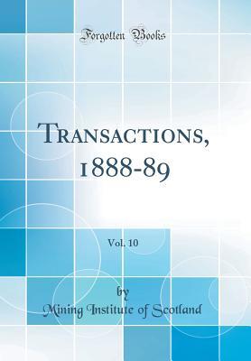 [a1dab] ^R.e.a.d% !O.n.l.i.n.e@ Transactions, 1888-89, Vol. 10 (Classic Reprint) - Mining Institute of Scotland ^PDF#