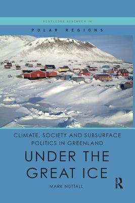 [58866] *F.u.l.l.^ #D.o.w.n.l.o.a.d~ Climate, Society and Subsurface Politics in Greenland: Under the Great Ice - Mark Nuttall ^e.P.u.b@