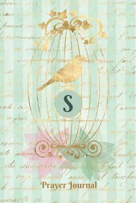 [63182] ~R.e.a.d# Praise and Worship Prayer Journal - Gilded Bird in a Cage - Monogram Letter S: Personalized Religious Devotional Church Sermon Bible Study Notebook -  !e.P.u.b^