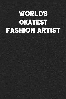 [97fec] *R.e.a.d* World's Okayest Fashion Artist: Blank Lined Composition Notebook Journals to Write in -  *ePub#