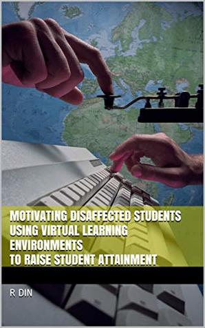 [50866] ~F.u.l.l.* #D.o.w.n.l.o.a.d# Motivating Disaffected Students Using Virtual Learning Environments to Raise Student Attainment - R Din ^PDF^