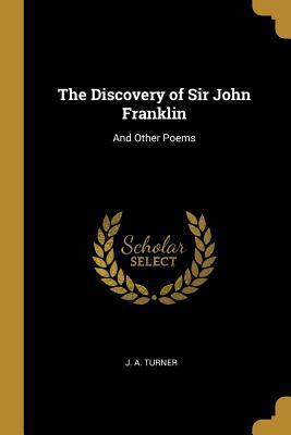 [1a32f] !Download# The Discovery of Sir John Franklin: And Other Poems - J a Turner ~P.D.F~
