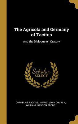 [d5cd8] ~F.u.l.l.~ @D.o.w.n.l.o.a.d% The Agricola and Germany of Tacitus: And the Dialogue on Oratory - Alfred John Church William Jac Tacitus *e.P.u.b!