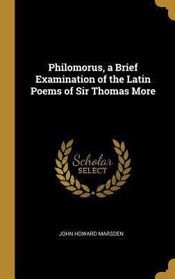 [0edd3] %Read! Philomorus, a Brief Examination of the Latin Poems of Sir Thomas More - John Howard Marsden %PDF#