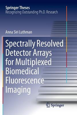 [f4c98] %R.e.a.d~ #O.n.l.i.n.e! Spectrally Resolved Detector Arrays for Multiplexed Biomedical Fluorescence Imaging - Anna Siri Luthman *ePub#