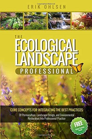 [0ae26] ^Download# The Ecological Landscape Professional: Core Concepts for Integrating the Best Practices of Permaculture, Landscape Design, and Environmental Restoration into Professional Practice - Erik Ohlsen ~ePub!