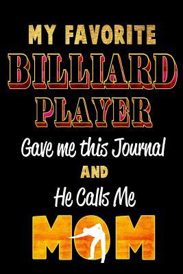 [a538c] ^Download* My Favorite Billiard Player Gave Me This Journal and He Calls Me Mom: Blank Lined 6x9 Keepsake Journal/Notebooks for Mothers Day Birthday, Anniversary, Christmas, Thanksgiving, Holiday or Any Occasional Gifts by Sons and Daughters Who Play Billiard. -  ^PDF#